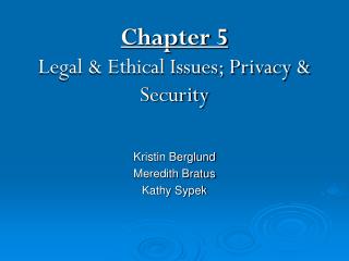 Chapter 5 Legal &amp; Ethical Issues; Privacy &amp; Security