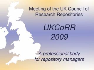 UK Council of Research Repositories UKCoRR Jenny Delasalle – Chair