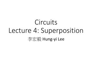 Circuits Lecture 4 : Superposition
