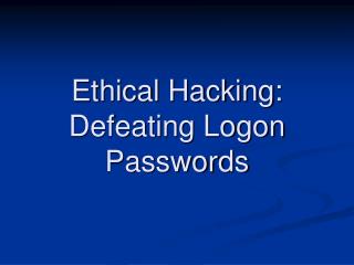 Ethical Hacking: Defeating Logon Passwords