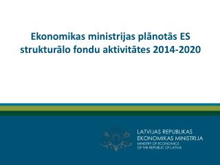 Ekonomikas ministrijas plānotās ES strukturālo fondu aktivitātes 2014-2020