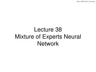 Lecture 38 Mixture of Experts Neural Network