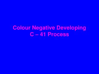 Colour Negative Developing C – 41 Process