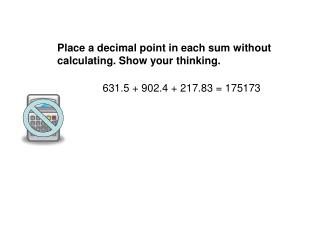 Place a decimal point in each sum without calculating. Show your thinking.
