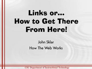 Links or… How to Get There From Here!