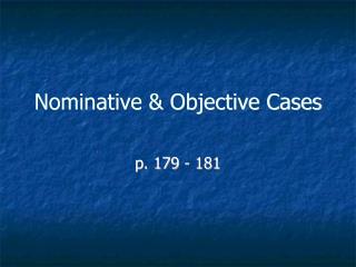 Nominative &amp; Objective Cases