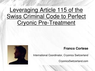 Leveraging Article 115 of the Swiss Criminal Code to Perfect Cryonic Pre-Treatment