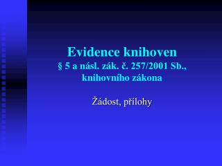 Evidence knihoven § 5 a násl. zák. č. 257/2001 Sb., knihovního zákona