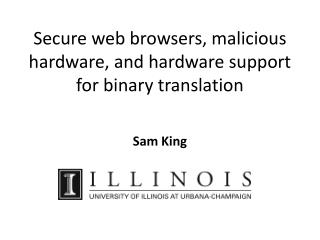 Secure web browsers, malicious hardware, and hardware support for binary translation