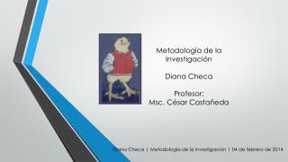 Diana Checa  | Metodología de la Investigación | 04 de febrero de 2014