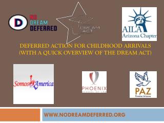 DEFERRED ACTION FOR CHILDHOOD ARRIVALS (with a quick overview of the DREAM Act)