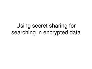 Using secret sharing for searching in encrypted data