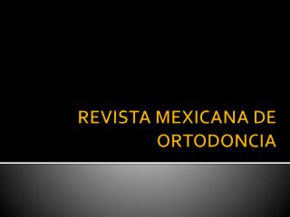 REVISTA MEXICANA DE ORTODONCIA