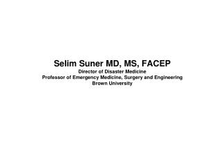 Selim Suner MD, MS, FACEP Director of Disaster Medicine