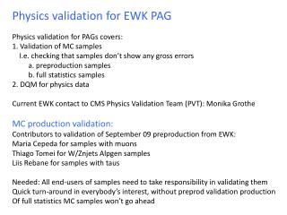 Physics validation for EWK PAG Physics validation for PAGs covers: 1. Validation of MC samples