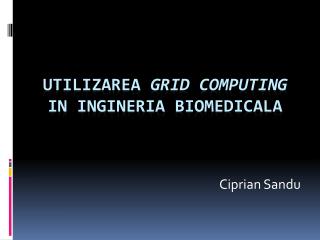 Utilizarea Grid Computing in ingineria biomedicala
