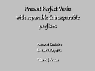 Present Perfect Verbs with separable &amp; inseparable prefixes
