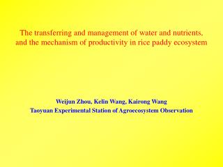 Weijun Zhou, Kelin Wang, Kairong Wang Taoyuan Experimental Station of Agroecosystem Observation