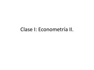 Clase I: Econometría II.