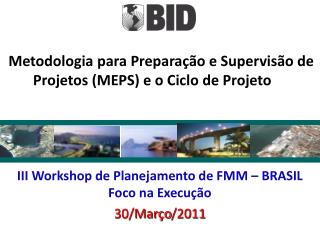 III Workshop de Planejamento de FMM – BRASIL Foco na Execução 30/ Março /2011