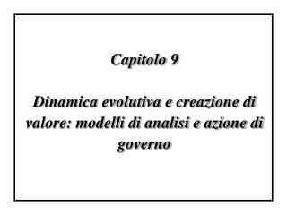 Capitolo 9 Dinamica evolutiva e creazione di valore: modelli di analisi e azione di governo