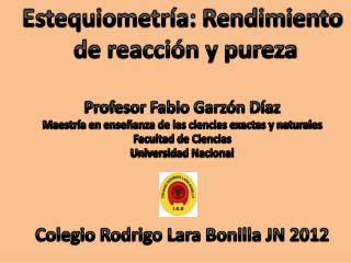 Estequiometría: Rendimiento de reacción y pureza Profesor Fabio Garzón Díaz