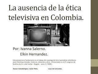 La ausencia de la ética televisiva en Colombia.