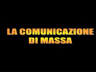 LA COMUNICAZIONE DI MASSA