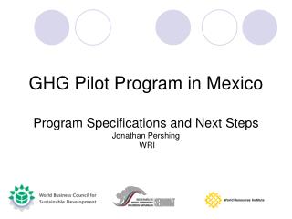 GHG Pilot Program in Mexico Program Specifications and Next Steps Jonathan Pershing WRI