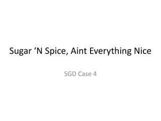 Sugar ‘N Spice, Aint Everything Nice