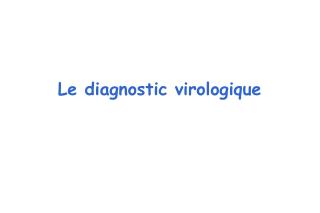 Le diagnostic virologique