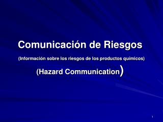 Comunicación de Riesgos (Información sobre los riesgos de los productos químicos) (Hazard Communication )