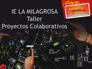 IE LA MILAGROSA Taller Proyectos Colaborativos