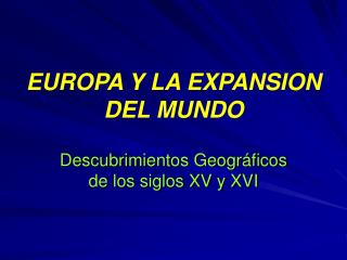 EUROPA Y LA EXPANSION DEL MUNDO