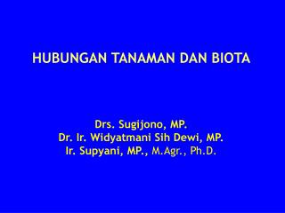 HUBUNGAN TANAMAN DAN BIOTA Drs. Sugijono, MP. Dr. Ir. Widyatmani Sih Dewi, MP.