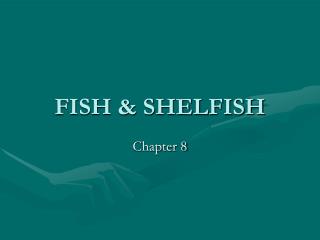 FISH &amp; SHELFISH