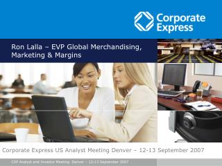 Ron Lalla – EVP Global Merchandising, Marketing &amp; Margins