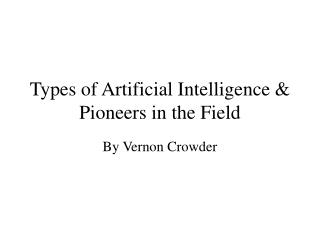Types of Artificial Intelligence &amp; Pioneers in the Field