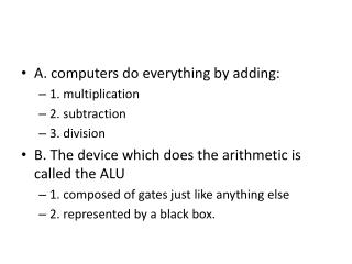 A. computers do everything by adding: 1 . multiplication 2 . subtraction 3 . division