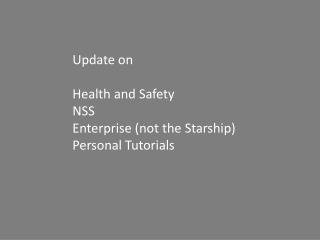 Update on Health and Safety NSS Enterprise (not the Starship ) Personal Tutorials
