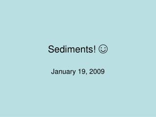 Sediments! ☺