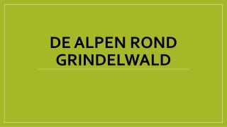 De ALPEN ROND GRINDELWALD