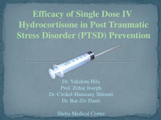 Efficacy of Single Dose IV Hydrocortisone in Post Traumatic Stress Disorder (PTSD) Prevention