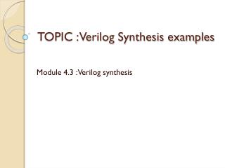 TOPIC : Verilog Synthesis examples