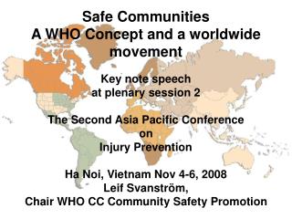 Safe Communities A WHO Concept and a worldwide movement Key note speech at plenary session 2