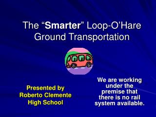 The “ Smarter ” Loop-O’Hare Ground Transportation