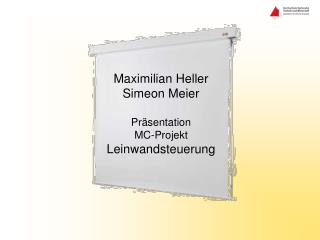 Maximilian Heller Simeon Meier Präsentation MC-Projekt Leinwandsteuerung