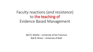 Faculty reactions ( and resistance ) to the teaching of Evidence Based Management