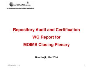Repository Audit and Certification WG Report for MOIMS Closing Plenary Noordwijk, Mar 2014