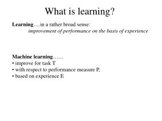 Learning … a rather broad sense: 	improvement of performance on the basis of experience